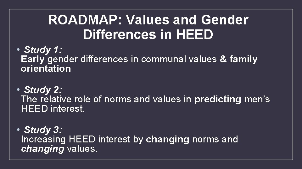 ROADMAP: Values and Gender Differences in HEED • Study 1: Early gender differences in