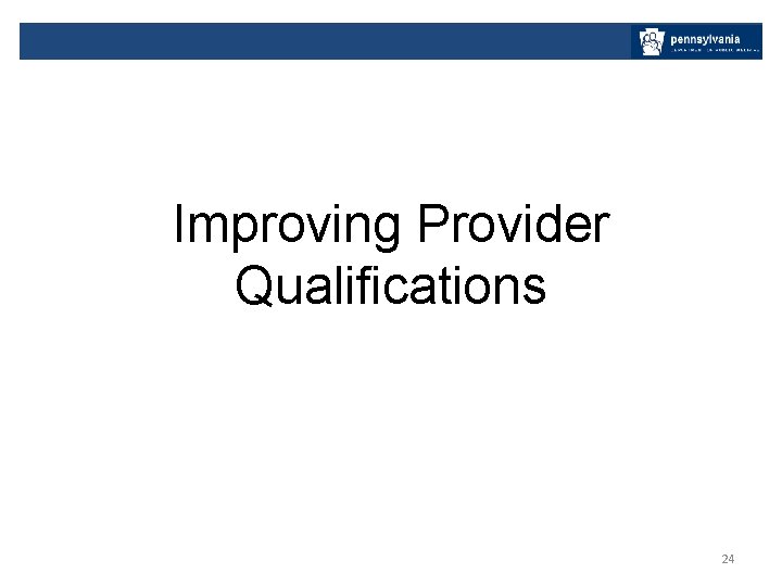 Improving Provider Qualifications 24 