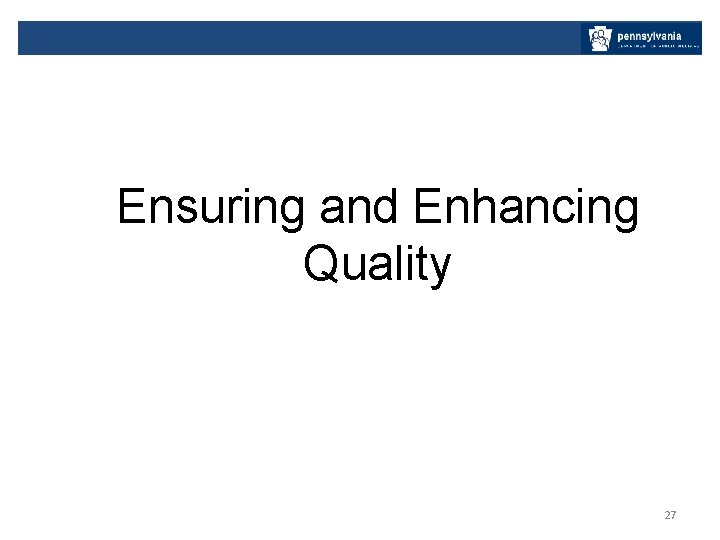 Ensuring and Enhancing Quality 27 