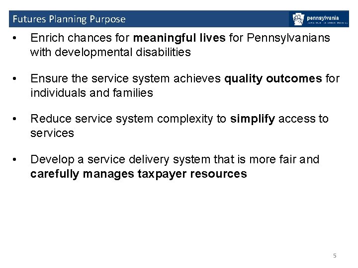 Futures Planning Purpose • Enrich chances for meaningful lives for Pennsylvanians with developmental disabilities
