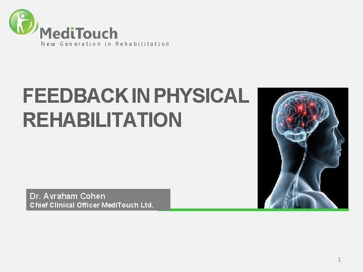 New Generation in Rehabilitation FEEDBACK IN PHYSICAL REHABILITATION Dr. Avraham Cohen Chief Clinical Officer