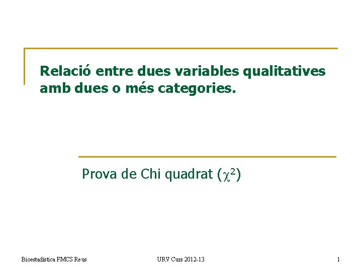 Relació entre dues variables qualitatives amb dues o més categories. Prova de Chi quadrat