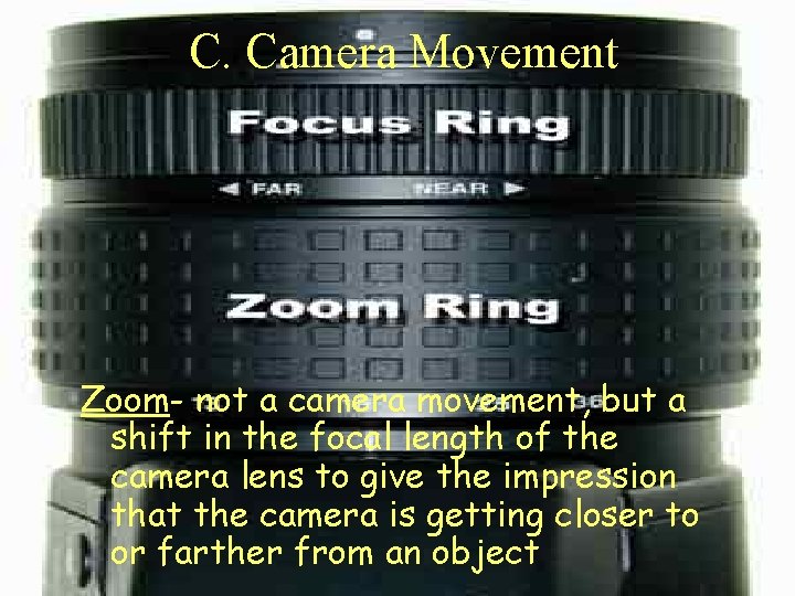 C. Camera Movement Zoom- not a camera movement, but a shift in the focal