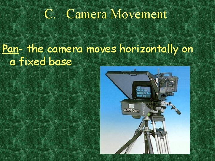C. Camera Movement Pan- the camera moves horizontally on a fixed base 