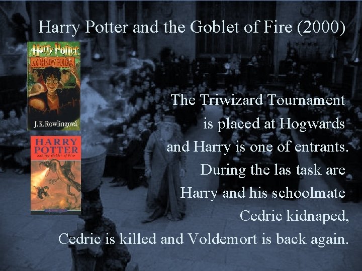 Harry Potter and the Goblet of Fire (2000) The Triwizard Tournament is placed at