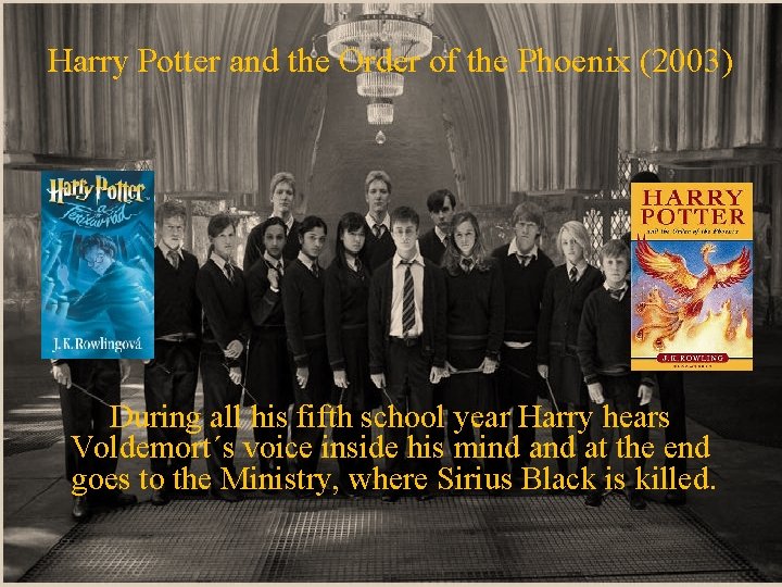 Harry Potter and the Order of the Phoenix (2003) During all his fifth school