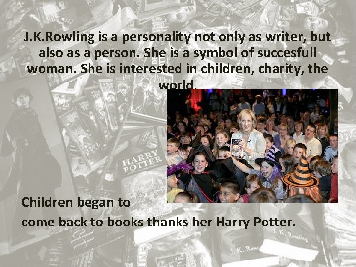 J. K. Rowling is a personality not only as writer, but also as a