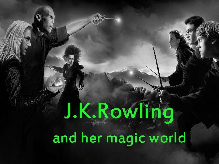 J. K. Rowling and her magic world 
