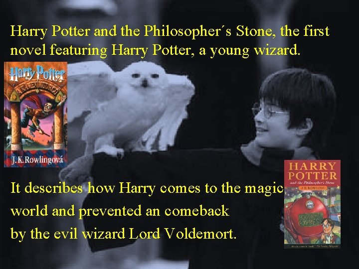 Harry Potter and the Philosopher´s Stone, the first novel featuring Harry Potter, a young