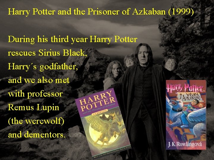 Harry Potter and the Prisoner of Azkaban (1999) During his third year Harry Potter