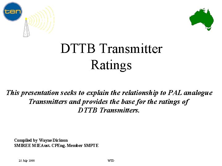 DTTB Transmitter Ratings This presentation seeks to explain the relationship to PAL analogue Transmitters