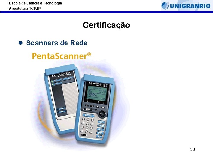 Escola de Ciência e Tecnologia Arquitetura TCP/IP Certificação l Scanners de Rede 20 Escola de Ciência e Tecnologia Arquitetura TCP/IP Certificação l Scanners de Rede 20