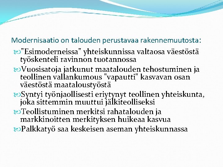 Modernisaatio on talouden perustavaa rakennemuutosta: "Esimoderneissa" yhteiskunnissa valtaosa väestöstä työskenteli ravinnon tuotannossa Vuosisatoja jatkunut