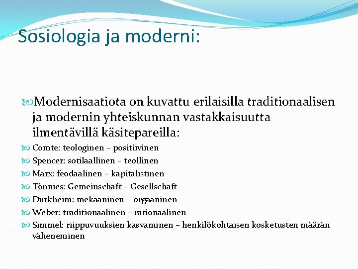 Sosiologia ja moderni: Modernisaatiota on kuvattu erilaisilla traditionaalisen ja modernin yhteiskunnan vastakkaisuutta ilmentävillä käsitepareilla: