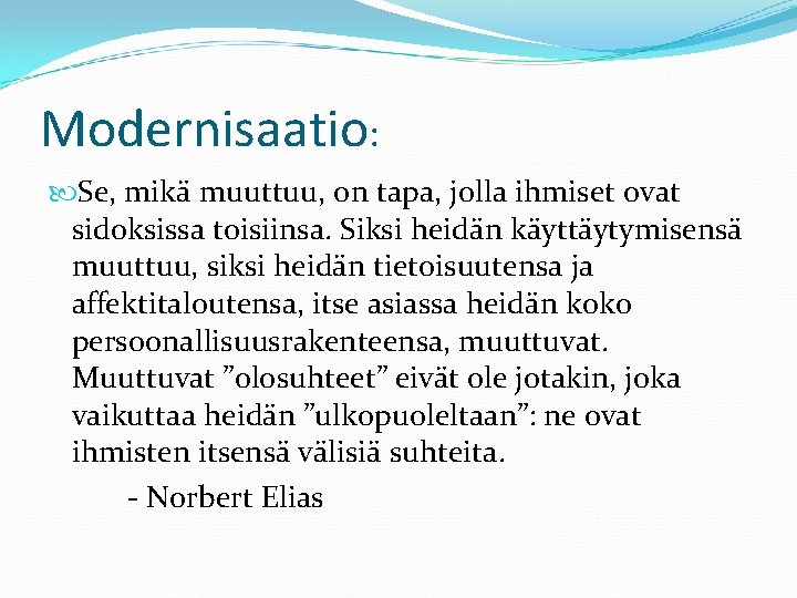 Modernisaatio: Se, mikä muuttuu, on tapa, jolla ihmiset ovat sidoksissa toisiinsa. Siksi heidän käyttäytymisensä