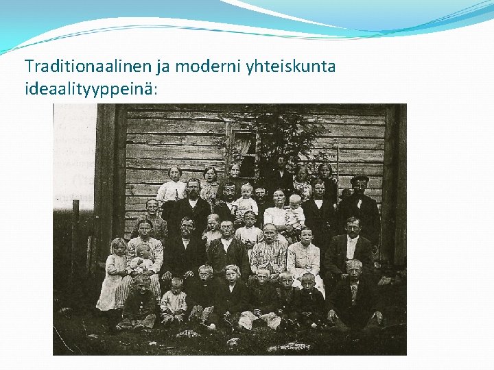 Traditionaalinen ja moderni yhteiskunta ideaalityyppeinä: 