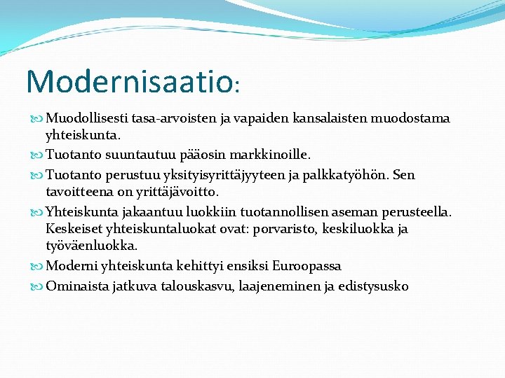 Modernisaatio: Muodollisesti tasa-arvoisten ja vapaiden kansalaisten muodostama yhteiskunta. Tuotanto suuntautuu pääosin markkinoille. Tuotanto perustuu