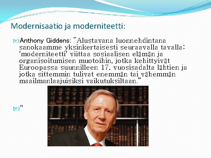 Modernisaatio ja moderniteetti: Anthony Giddens: "Alustavana luonnehdintana sanokaamme yksinkertaisesti seuraavalla tavalla: 'moderniteetti' viittaa sosiaalisen