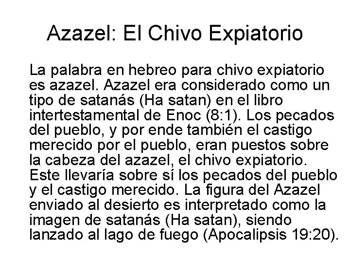 Azazel: El Chivo Expiatorio La palabra en hebreo para chivo expiatorio es azazel. Azazel