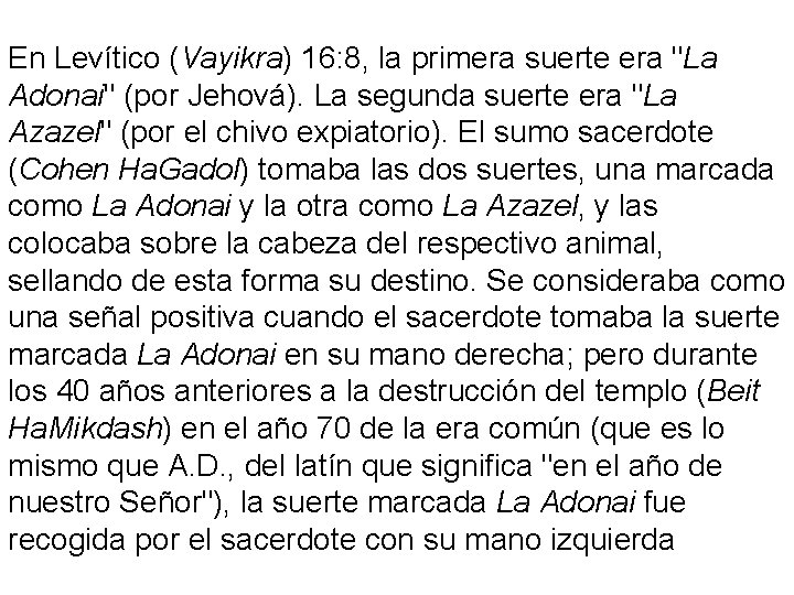 En Levítico (Vayikra) 16: 8, la primera suerte era "La Adonai" (por Jehová). La