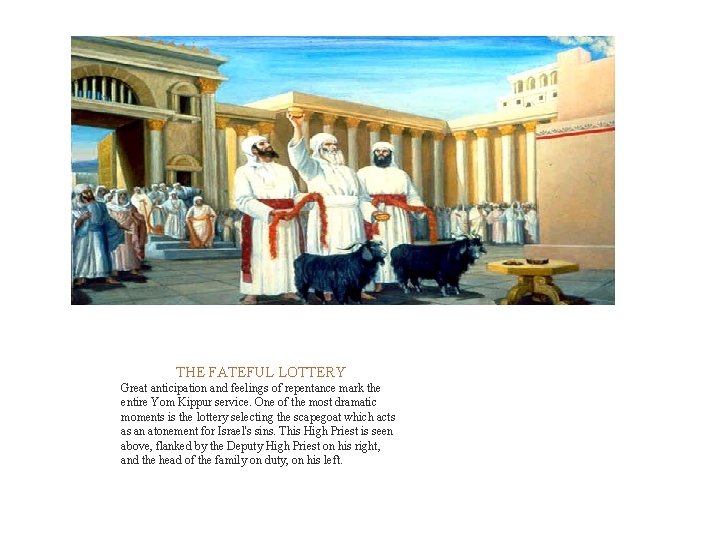  THE FATEFUL LOTTERY Great anticipation and feelings of repentance mark the entire Yom