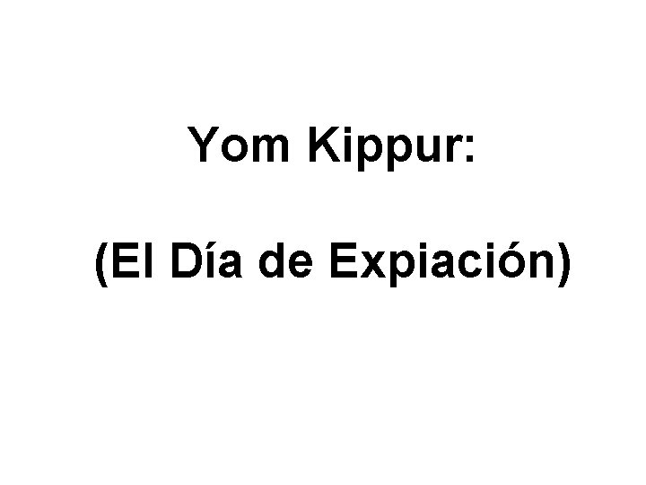 Yom Kippur: (El Día de Expiación) 