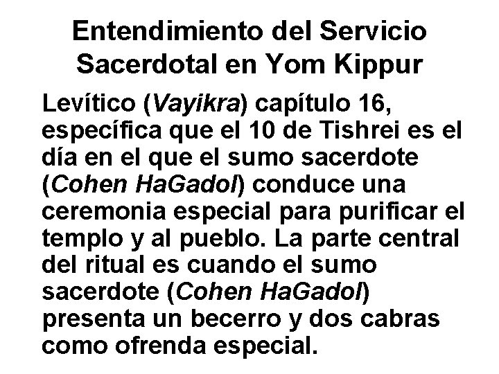 Entendimiento del Servicio Sacerdotal en Yom Kippur Levítico (Vayikra) capítulo 16, específica que el