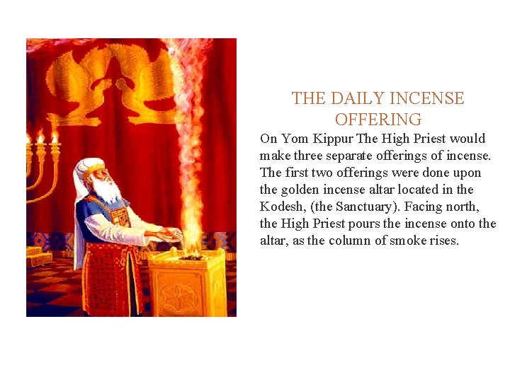  THE DAILY INCENSE OFFERING On Yom Kippur The High Priest would make three