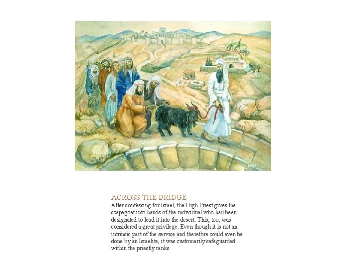  ACROSS THE BRIDGE After confessing for Israel, the High Priest gives the scapegoat