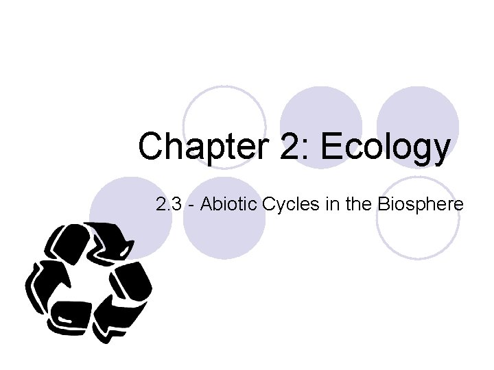 Chapter 2: Ecology 2. 3 - Abiotic Cycles in the Biosphere 