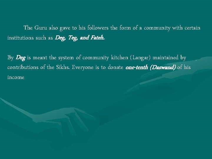 The Guru also gave to his followers the form of a community with certain