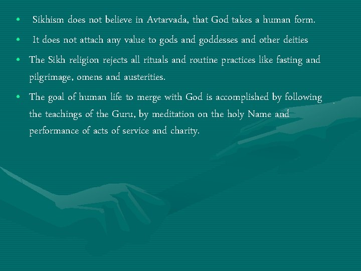  • Sikhism does not believe in Avtarvada, that God takes a human form.