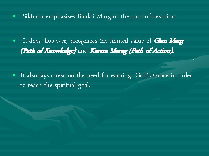  • Sikhism emphasises Bhakti Marg or the path of devotion. • It does,
