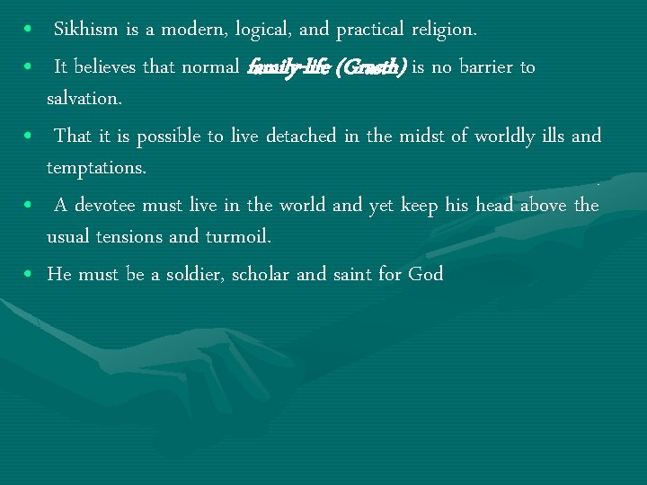  • Sikhism is a modern, logical, and practical religion. • It believes that