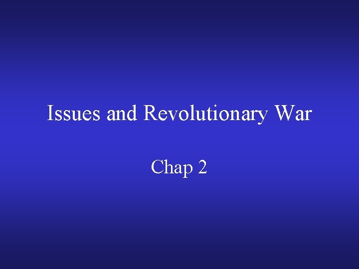 Issues and Revolutionary War Chap 2 