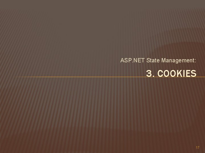 ASP. NET State Management: 3. COOKIES 17 