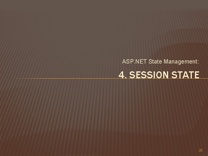 ASP. NET State Management: 4. SESSION STATE 20 