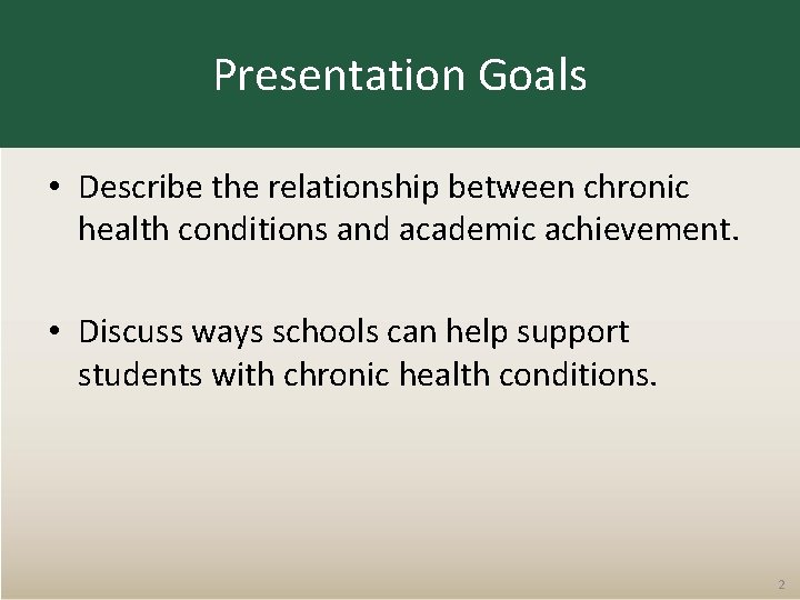 Presentation Goals • Describe the relationship between chronic health conditions and academic achievement. •