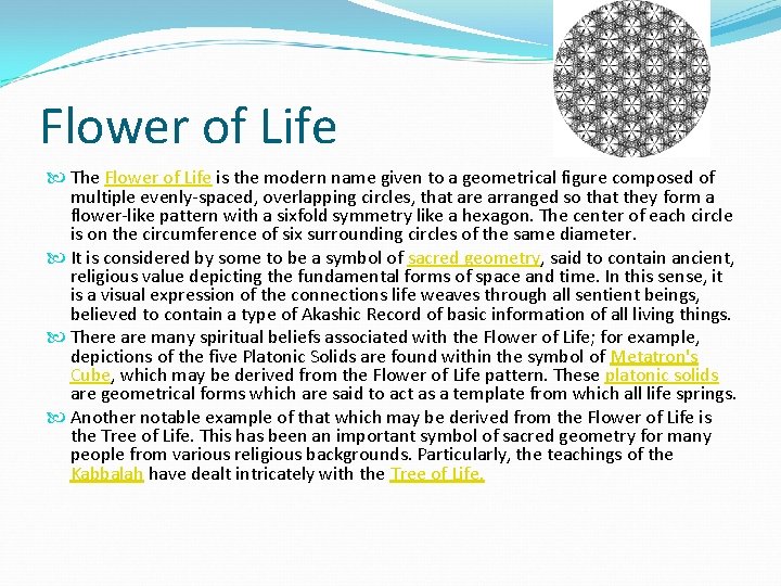 Flower of Life The Flower of Life is the modern name given to a