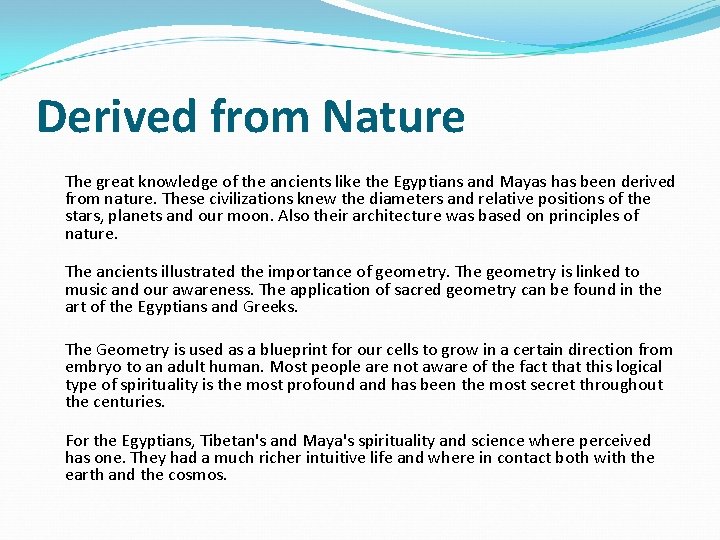 Derived from Nature The great knowledge of the ancients like the Egyptians and Mayas