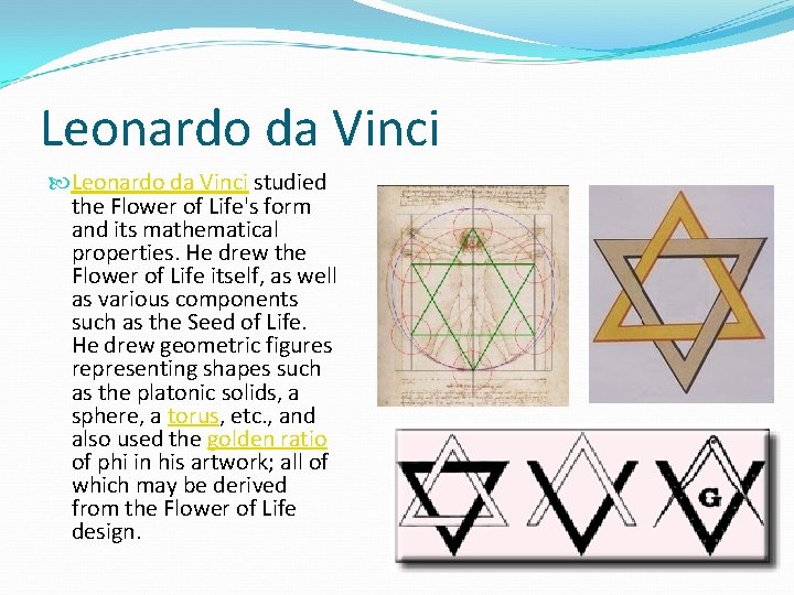 Leonardo da Vinci studied the Flower of Life's form and its mathematical properties. He