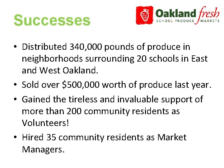 Successes • Distributed 340, 000 pounds of produce in neighborhoods surrounding 20 schools in