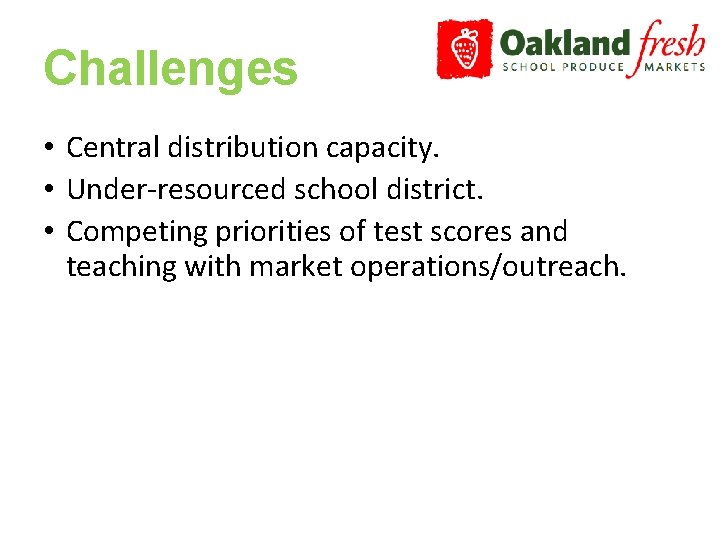 Challenges • Central distribution capacity. • Under-resourced school district. • Competing priorities of test