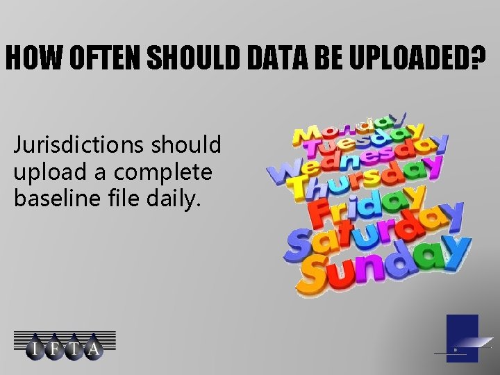 HOW OFTEN SHOULD DATA BE UPLOADED? Jurisdictions should upload a complete baseline file daily.