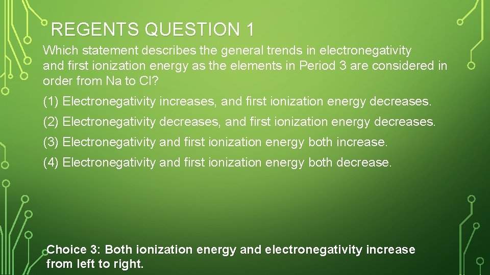 REGENTS QUESTION 1 Which statement describes the general trends in electronegativity and first ionization