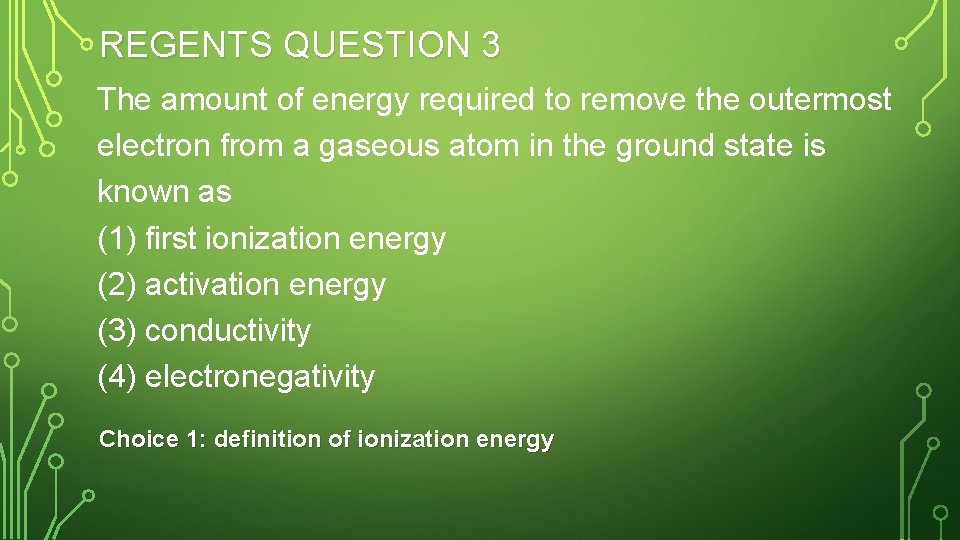 REGENTS QUESTION 3 The amount of energy required to remove the outermost electron from