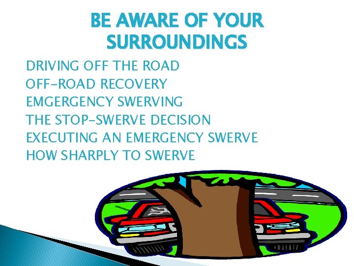 BE AWARE OF YOUR SURROUNDINGS DRIVING OFF THE ROAD OFF-ROAD RECOVERY EMGERGENCY SWERVING THE