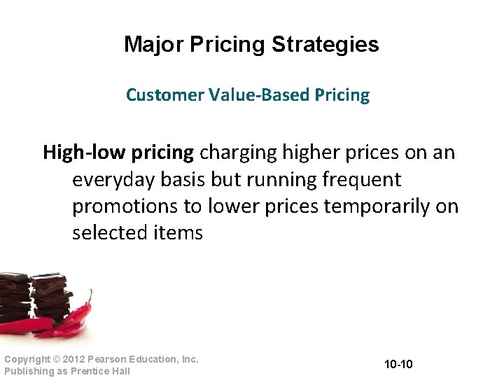 Major Pricing Strategies Customer Value-Based Pricing High-low pricing charging higher prices on an everyday