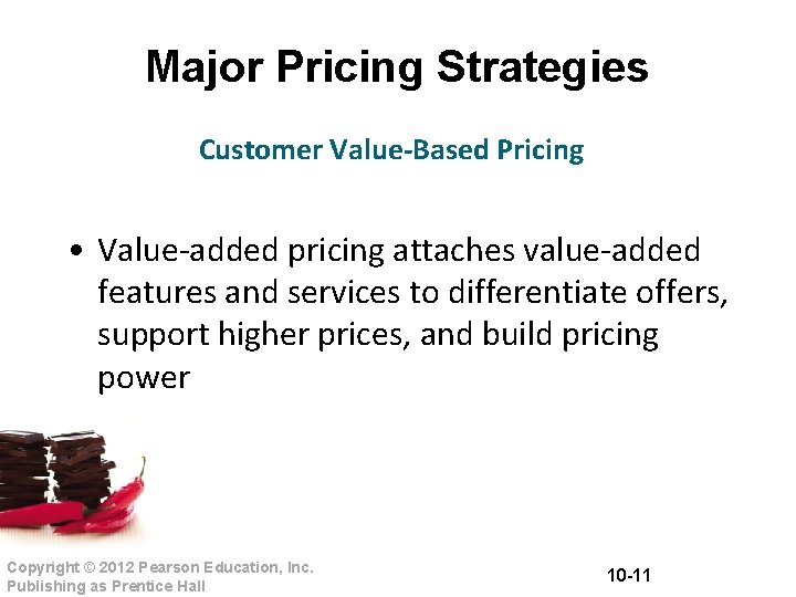 Major Pricing Strategies Customer Value-Based Pricing • Value-added pricing attaches value-added features and services
