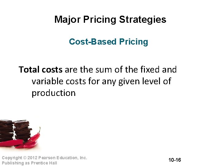 Major Pricing Strategies Cost-Based Pricing Total costs are the sum of the fixed and